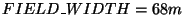 $FIELD\_WIDTH = 68 m$